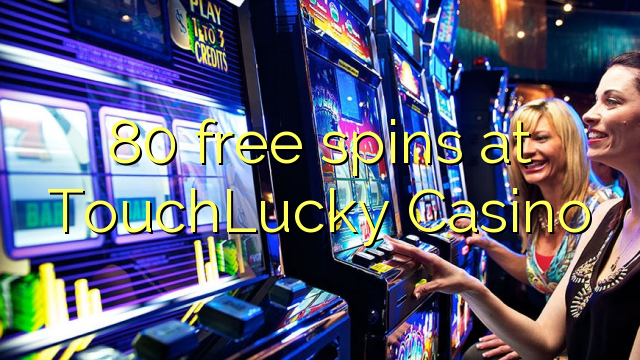 80 free spins at TouchLucky Casino