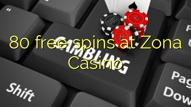 80 free spins at Zona  Casino