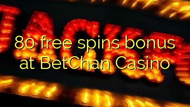 80 free spins bonus at BetChan Casino