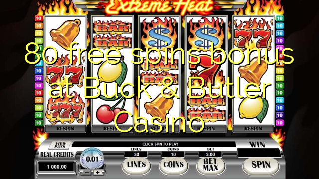 80 free spins bonus at Buck & Butler Casino