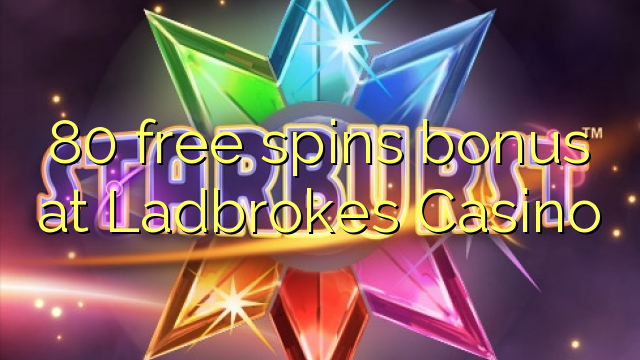 80 free spins bonus at Ladbrokes Casino