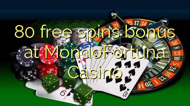 80 putaran percuma bonus di MondoFortuna Casino