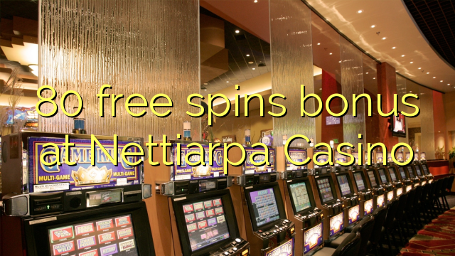 80 zadarmo točí bonus v kasíne Nettiarpa