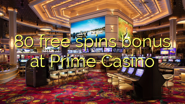 80 free spins bonus at Prime  Casino