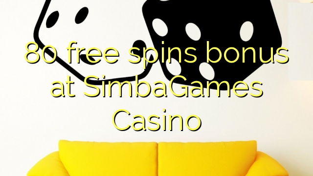 80 putaran percuma bonus di SimbaGames Casino