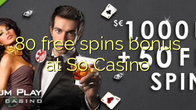 80 free spins bonus at So  Casino