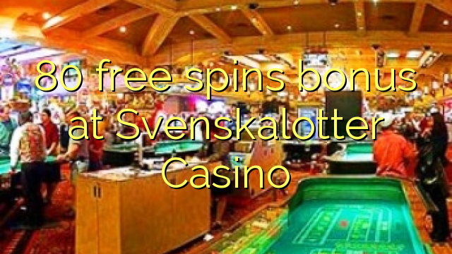 80 bébas spins bonus di Svenskalotter Kasino