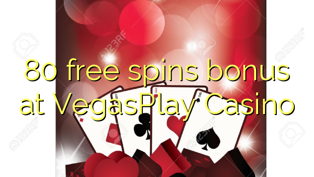 80 girs gratis de bonificació en VegasPlay Casino