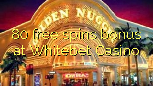 80 free spins bonus at Whitebet Casino