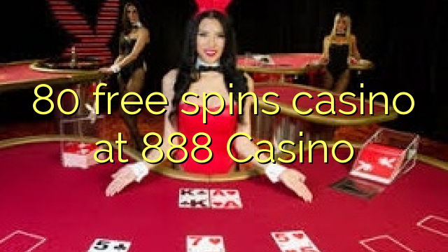 80 free spins casino at 888 Casino