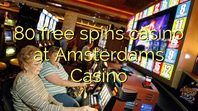 80 free spins casino at Amsterdams  Casino