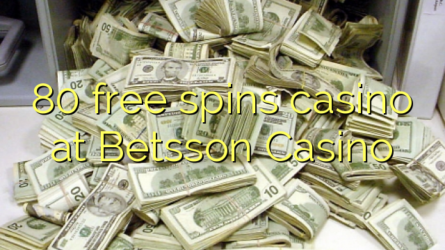 80 free spins casino at Betsson Casino