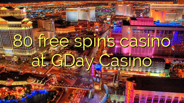 80 free spins casino at GDay  Casino