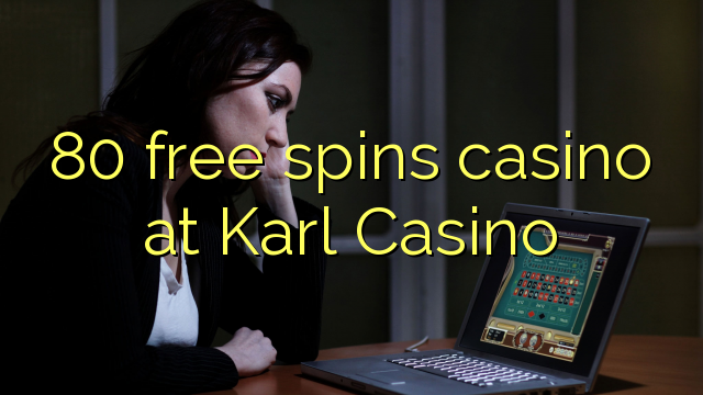 80 free spins casino at Karl Casino