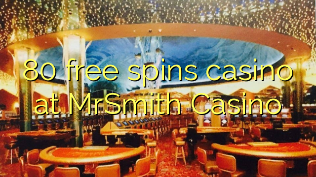 80 free spins casino at MrSmith Casino