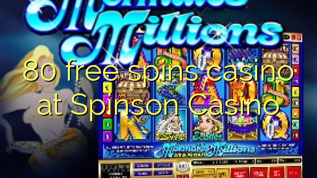 80 free spins casino at Spinson Casino