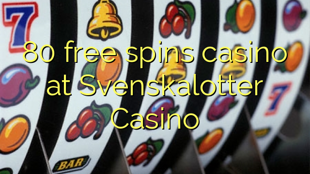 80 free spins casino at Svenskalotter Casino