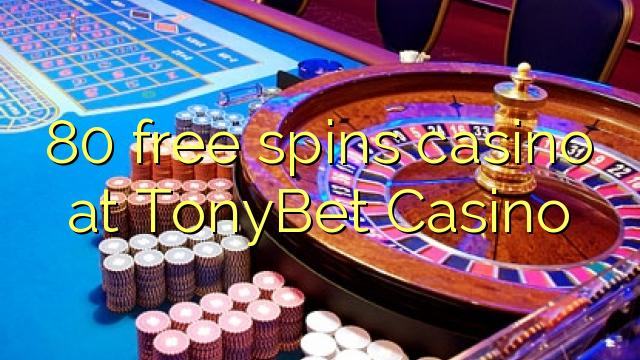 80 free spins casino at TonyBet Casino