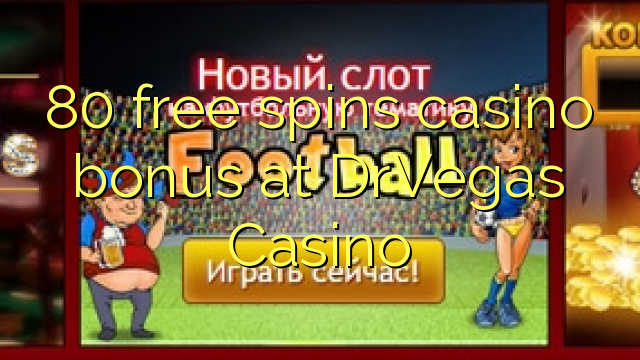 80 ħielsa spins bonus casino fuq DrVegas Casino