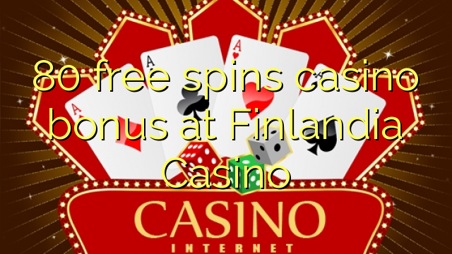 80 free spins casino bonus at Finlandia Casino