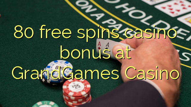 80 gratis spins casino bonus by GrandGames Casino