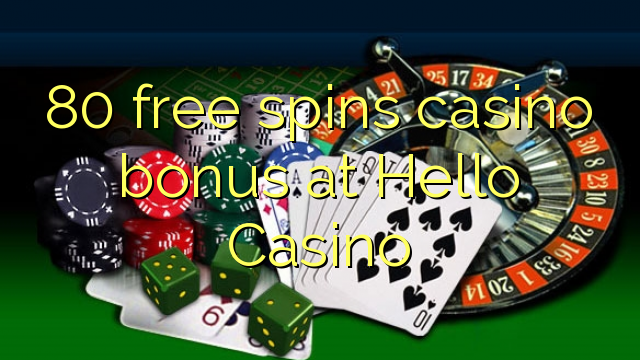 80 free spins casino bonus at Hello Casino