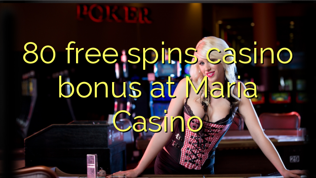 80 free spins casino bonus at Maria Casino