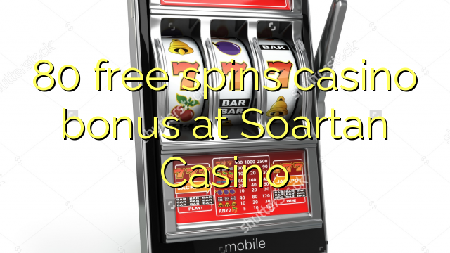 80 bébas spins bonus kasino di Soartan Kasino