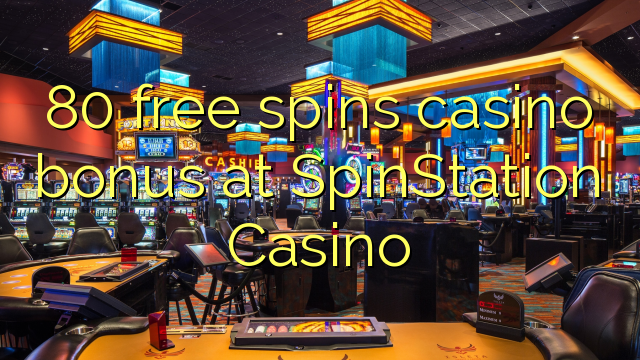 80 free spins casino bonus at SpinStation Casino