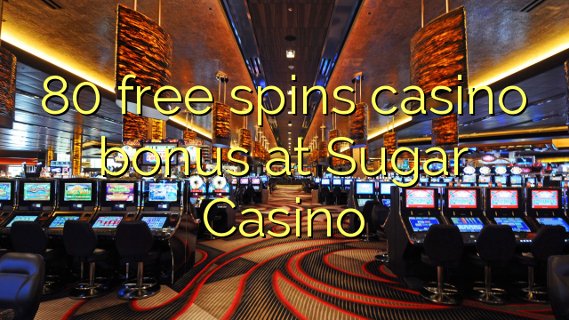 80 ókeypis spænir spilavíti bónus í Sugar Casino