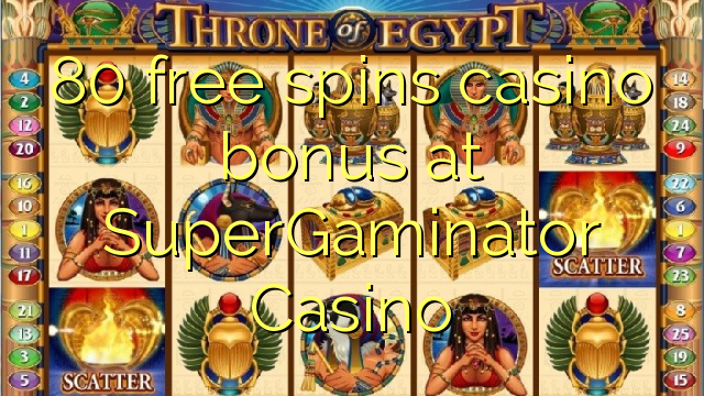 80 free spins casino bonus at SuperGaminator Casino