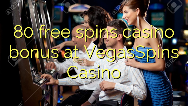 80 free spins casino bonus at VegasSpins Casino