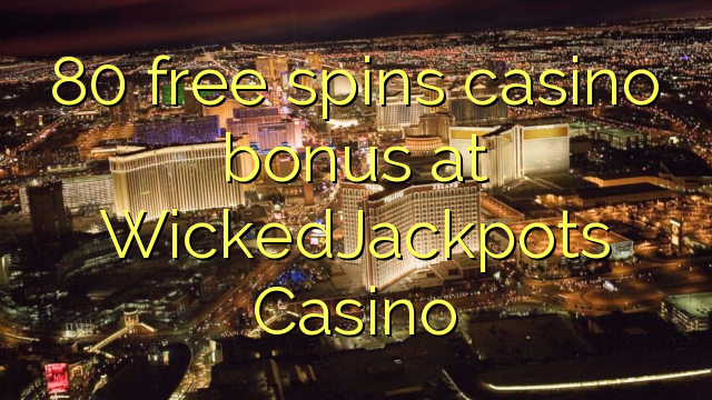 80免费在WickedJackpots赌场转动赌场奖金