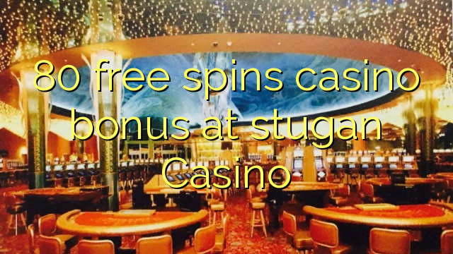 80 free spins casino bonus at stugan Casino