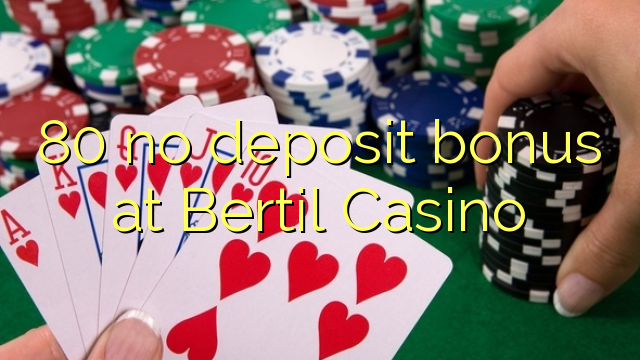 80 no deposit bonus at Bertil Casino