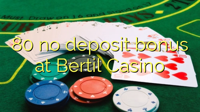 80 δεν μπόνους κατάθεσης στο καζίνο Bertil