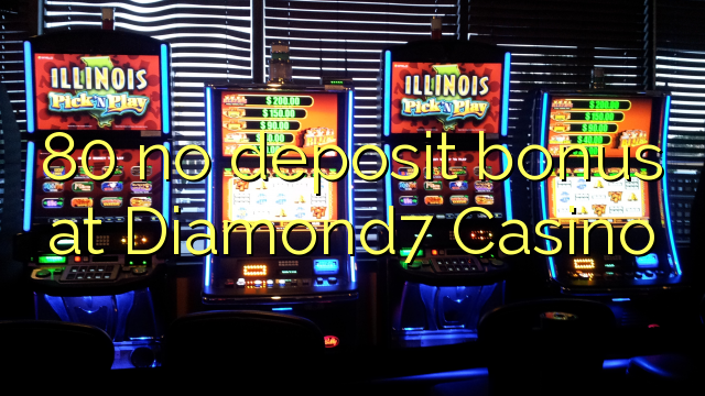 80 no deposit bonus at Diamond7 Casino