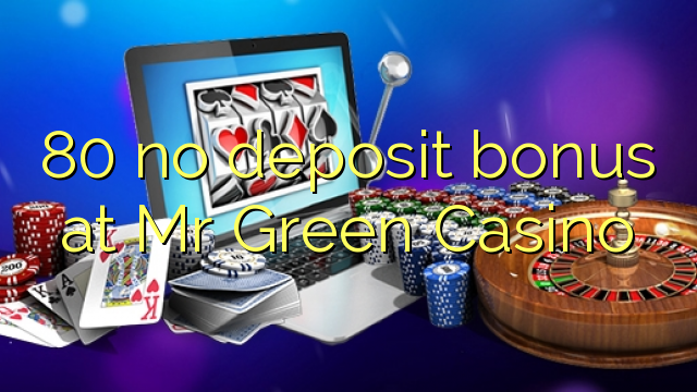 80 no deposit bonus at Mr Green Casino