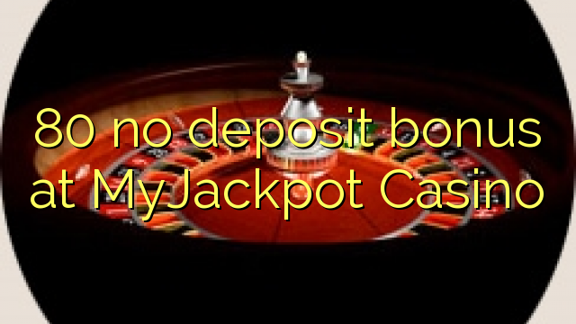 MyJackpot Casino 80 hech depozit bonus