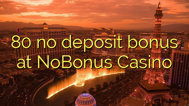 80 no deposit bonus at NoBonus  Casino