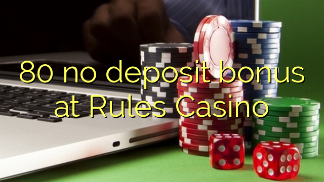 80 no deposit bonus at Rules Casino