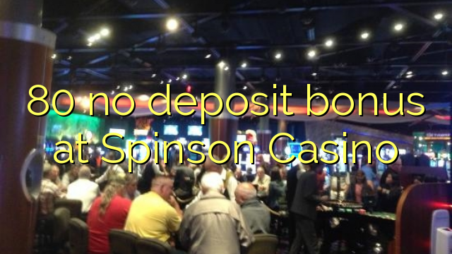 80 no deposit bonus at Spinson Casino