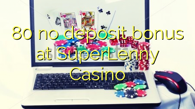 80 no deposit bonus at SuperLenny Casino