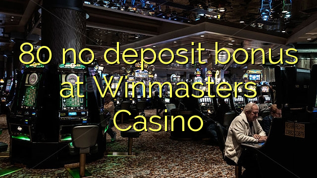 80 no deposit bonus at Winmasters Casino