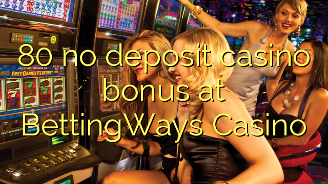 80 no deposit casino bonus at BettingWays Casino