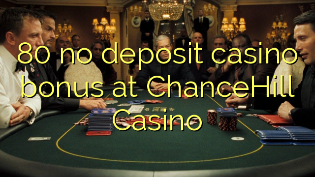 80 ùn Bonus Casinò accontu à ChanceHill Casino