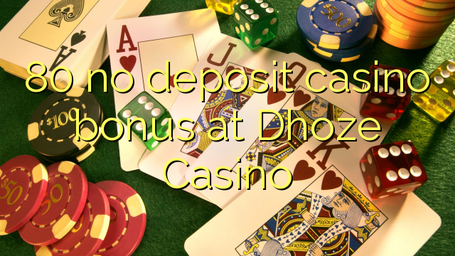 80 neniu deponejo kazino bonus ĉe Dhoze Kazino