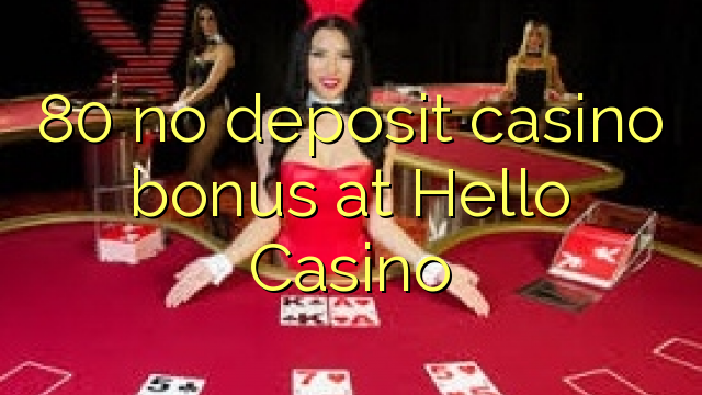 80 no deposit casino bonus na Hello Casino