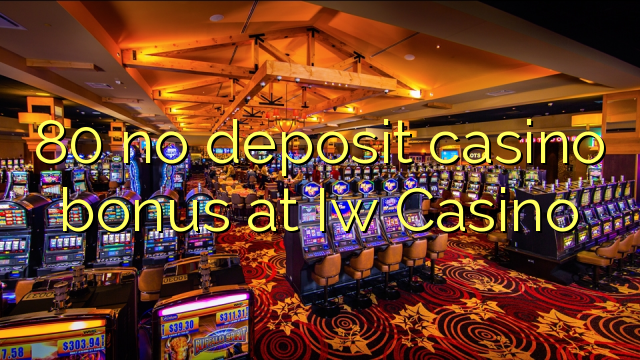 80 žádné vkladové kasino bonus v kasinu Iw