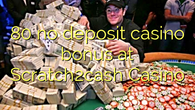 80 geen deposito bonus by Scratch2cash Casino